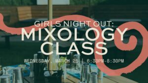 Girls Night Out Mixology Class | Wednesday, March 25 | 6:30PM-8:30PM